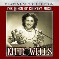 Kitty Wells - The Queen Of Country Music (Platinum Collection)